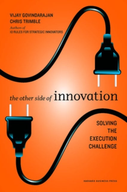 The Other Side of Innovation - Solving the Execution Challenge