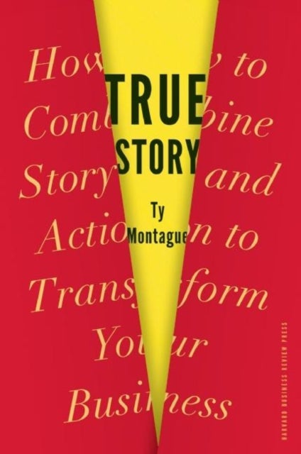 True Story - How to Combine Story and Action to Transform Your Business