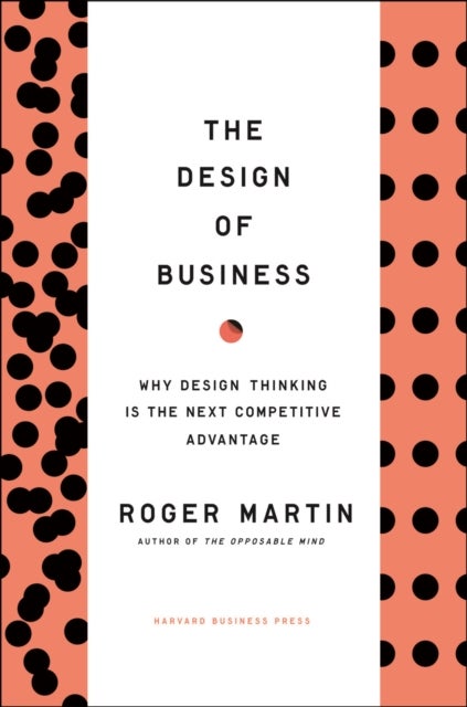 Design of Business - Why Design Thinking is the Next Competitive Advantage