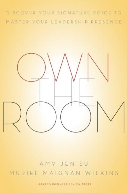 Own the Room - Discover Your Signature Voice to Master Your Leadership Presence
