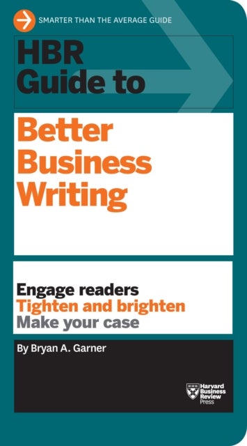 HBR Guide to Better Business Writing (HBR Guide Series) - Engage Readers, Tighten and Brighten, Make Your Case
