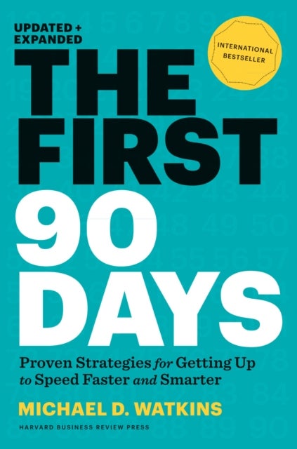 The First 90 Days, Updated and Expanded - Proven Strategies for Getting Up to Speed Faster and Smarter
