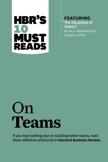 HBR's 10 Must Reads on Teams (with featured article "The Discipline of Teams," by Jon R. Katzenbach