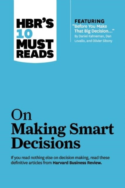 HBR's 10 Must Reads on Making Smart Decisions (with featured article "Before You Make That Big Decis