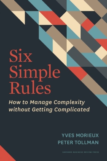 Six Simple Rules - How to Manage Complexity without Getting Complicated