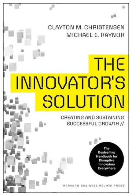 The Innovator's Solution - Creating and Sustaining Successful Growth