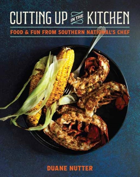 Cutting Up in the Kitchen - Food and Fun from Southern National’s Chef Duane Nutter