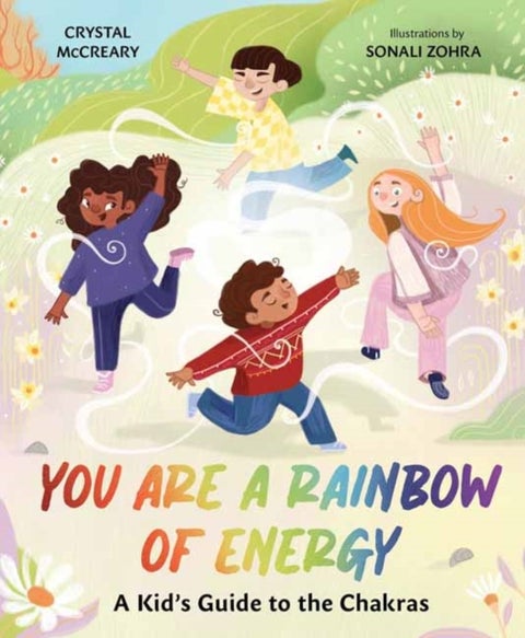 You Are a Rainbow of Energy - A Kids’ Guide to the Chakras