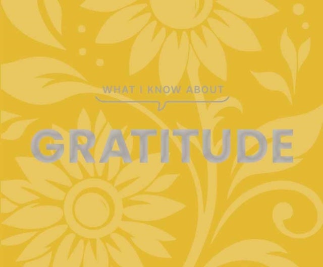 What I Know About Gratitude