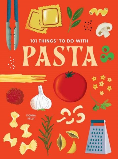 101 Things to Do With Pasta