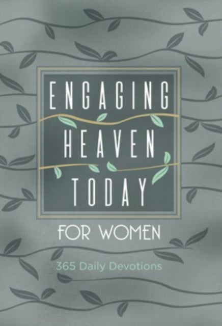 Engaging Heaven Today for Women - 365 Daily Devotions