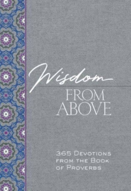 Wisdom from Above - 365 Devotions from the Book of Proverbs
