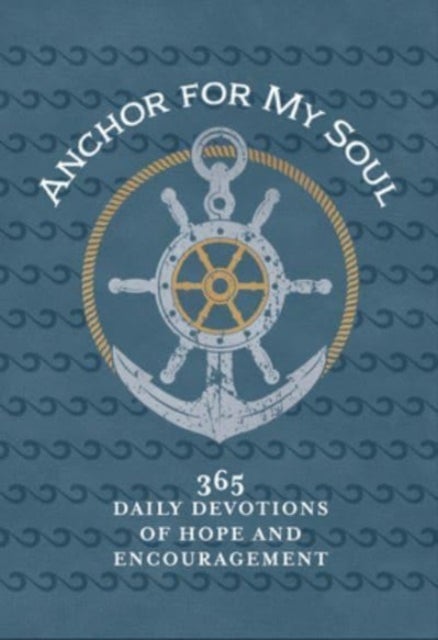 Anchor for My Soul - 365 Daily Devotions of Hope and Encouragement