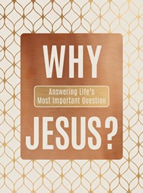 Why Jesus? - Answering Life's Most Important Question
