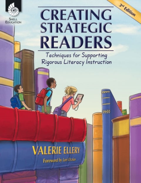 Creating Strategic Readers - Techniques for Supporting Rigorous Literacy Instruction