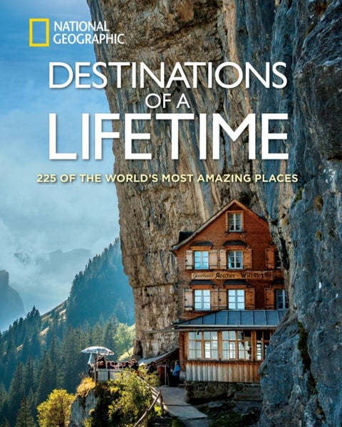 Destinations of a Lifetime - 225 of the World's Most Amazing Places