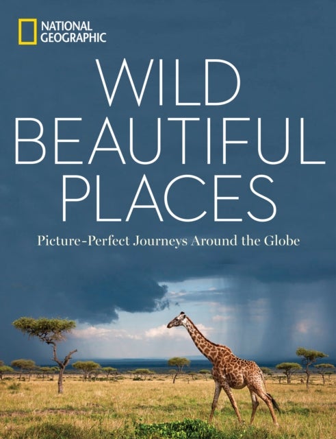 Wild Beautiful Places - 50 Picture-Perfect Travel Destinations Around the Globe