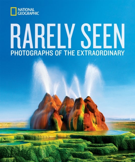 National Geographic Rarely Seen - photographs of the extraordinary : National Geographic collectors series