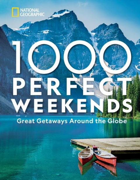 1,000 Perfect Weekends - Great Getaways Around the Globe