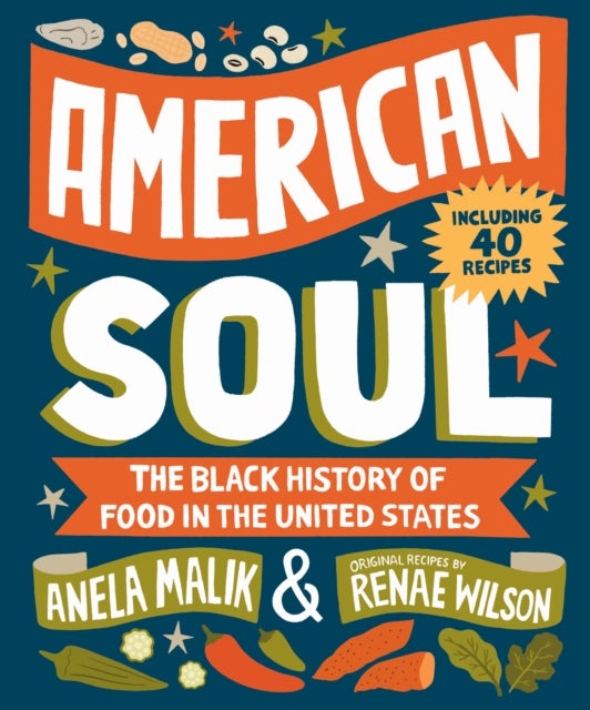 American Soul - The Black History of Food in the United States - Including 40 Recipes