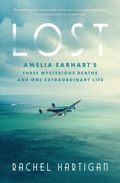 Lost - Amelia Earhart's Three Mysterious Deaths and One Extraordinary Life