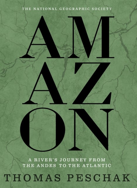 Amazon - A River's Journey From the Andes to the Atlantic