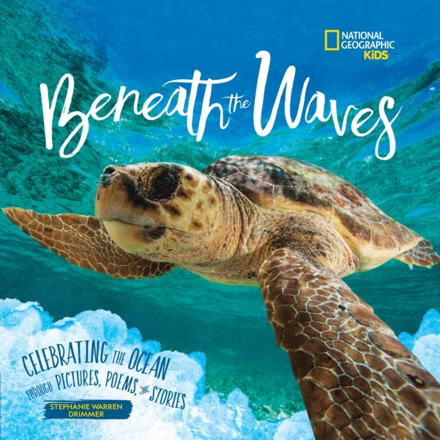 Beneath the Waves - Celebrating the Ocean Through Pictures, Poems, and Stories