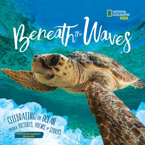 Beneath the Waves - Celebrating the Ocean Through Pictures, Poems, and Stories