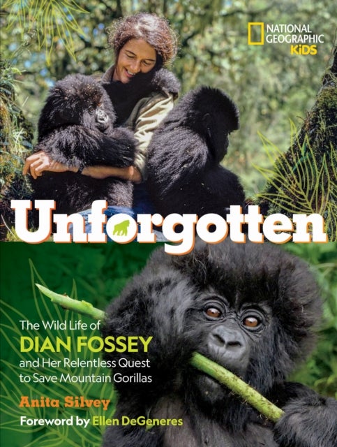 Unforgotten - The Wild Life of Dian Fossey and Her Relentless Quest to Save Mountain Gorillas