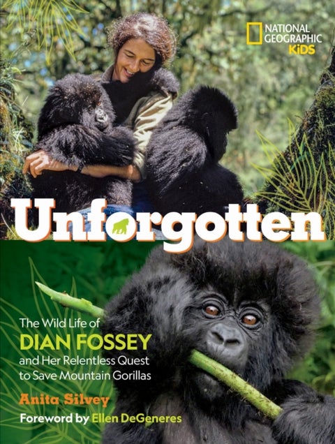 Unforgotten - The Wild Life of Dian Fossey and Her Relentless Quest to Save Mountain Gorillas