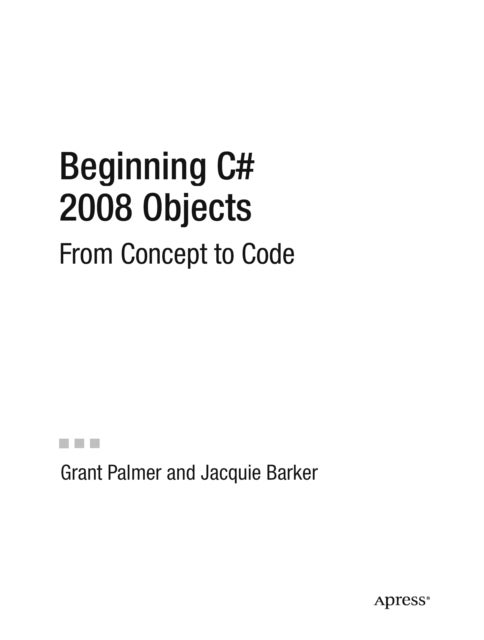 Beginning C# 2008 Objects - From Concept to Code