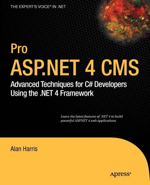 Pro ASP.NET 4 CMS - Advanced Techniques for C# Developers Using the .NET 4 Framework