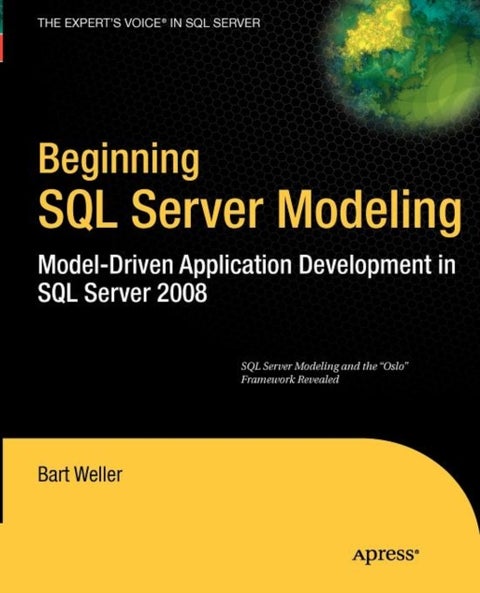 Beginning SQL Server Modeling - Model-Driven Application Development in SQL Server 2008