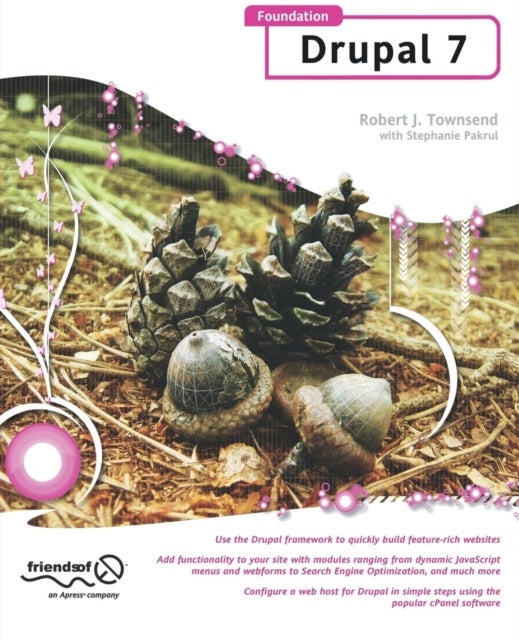 Foundation Drupal 7 - Learn How to Use the Drupal Framework to Quickly Build Feature-rich Websites