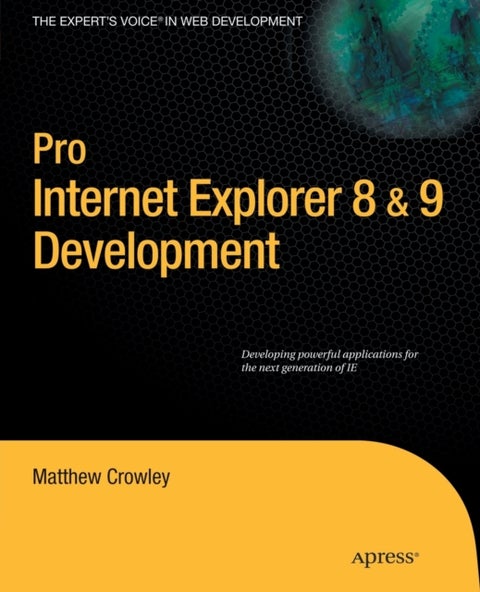 Pro Internet Explorer 8 & 9 Development - Developing Powerful Applications for The Next Generation of IE
