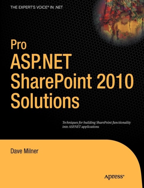 Pro ASP.NET SharePoint 2010 Solutions - Techniques for Building SharePoint Functionality into ASP.NET Applications