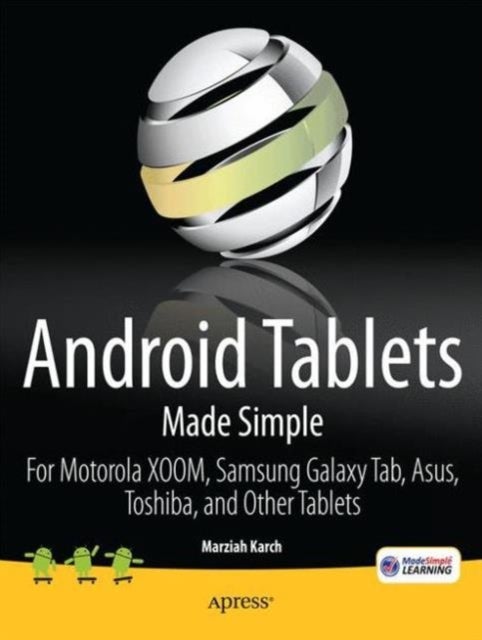 Android Tablets Made Simple - For Motorola XOOM, Samsung Galaxy Tab, Asus, Toshiba and Other Tablets