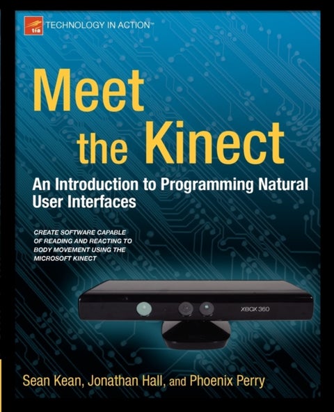 Meet the Kinect - An Introduction to Programming Natural User Interfaces