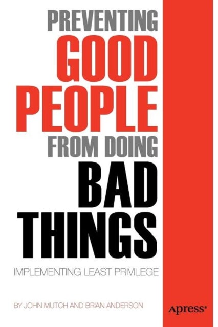 Preventing Good People From Doing Bad Things - Implementing Least Privilege