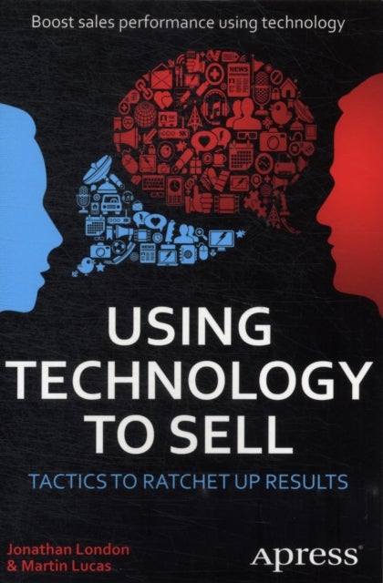 Using Technology to Sell - Tactics to Ratchet Up Results