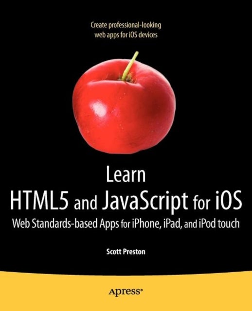 Learn HTML5 and JavaScript for iOS - Web Standards-based Apps for iPhone, iPad, and iPod touch