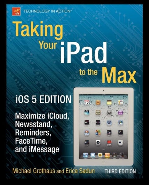 Taking Your iPad to the Max, iOS 5 Edition - Maximize iCloud, Newsstand, Reminders, FaceTime, and iMessage
