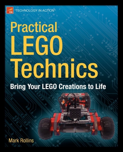 Practical LEGO Technics - Bring Your LEGO Creations to Life