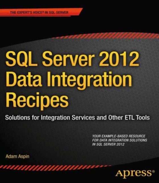 SQL Server 2012 Data Integration Recipes - Solutions for Integration Services and Other ETL Tools