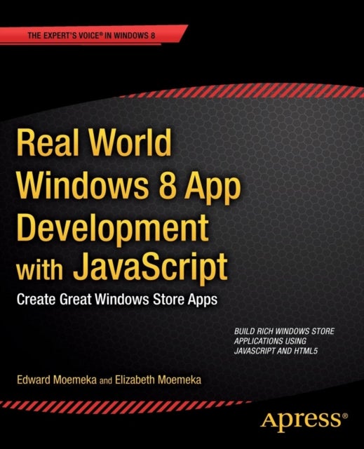 Real World Windows 8 App Development with JavaScript - Create Great Windows Store Apps