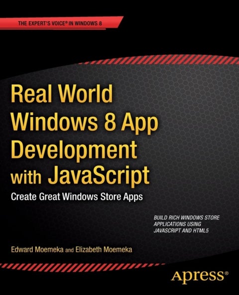 Real World Windows 8 App Development with JavaScript - Create Great Windows Store Apps