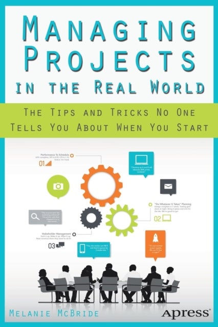 Managing Projects in the Real World - The Tips and Tricks No One Tells You About When You Start