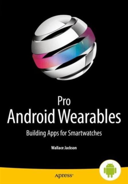 Pro Android Wearables - Building Apps for Smartwatches