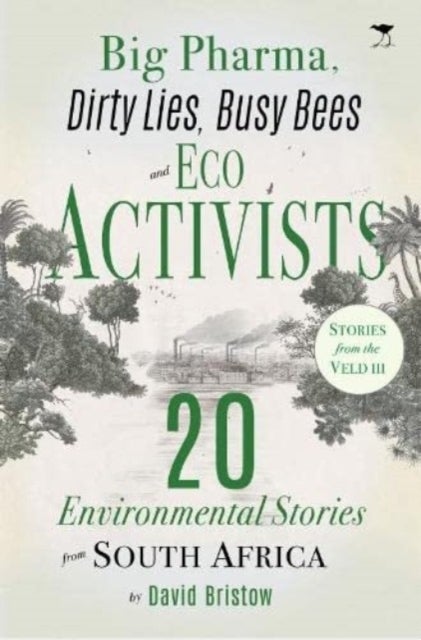 Big Pharma, Dirty Lies, Busy Bees and Eco Activists - 20 Environmental Stories from South Africa