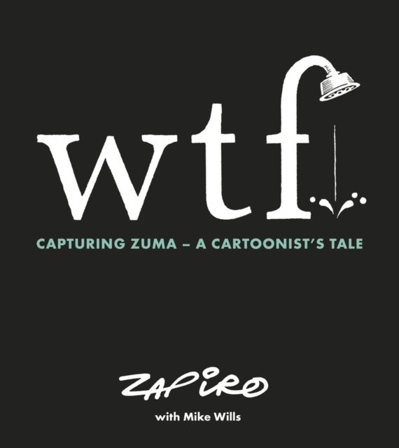 WTF: Capturing Zuma - A cartoonist's tale